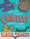 Your Very Favorite CUTE PETS Coloring Book for Kids Mike Loveland, Alma Loveland, Holly Sparks 9781736166376 Caravan Shoppe