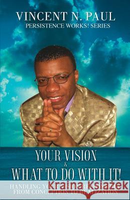 Your Vision & What to Do with It! Vincent N. Paul 9781615791187 Xulon Press - książka