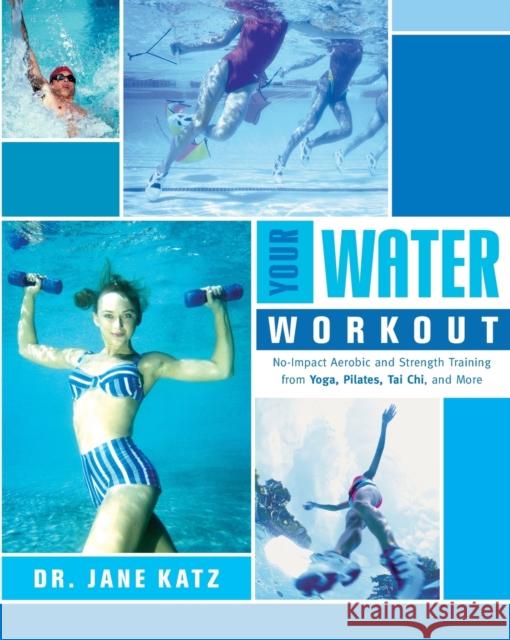 Your Water Workout: No-Impact Aerobic and Strength Training From Yoga, Pilates, Tai Chi, and More Katz, Jane 9780767914826 Broadway Books - książka