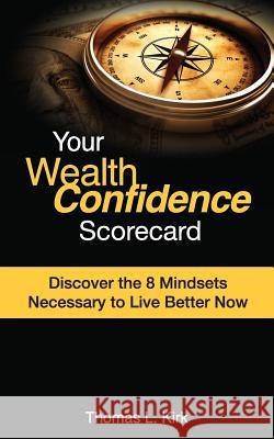 Your WealthConfidence Scorecard: Discover the 8 Mindsets Necessary to Live Better Now Kirk, Thomas L. 9781945733048 9-Minute Books - książka