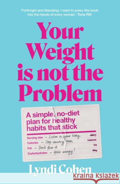 Your Weight Is Not the Problem: A simple, no-diet plan for healthy habits that stick Lyndi Cohen 9781922616494 Murdoch Books - książka