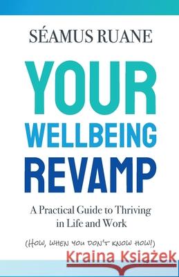Your Wellbeing Revamp: A Practical Guide to Thriving in Life and Work Seamus Ruane 9781917728058 Orla Kelly Publishing - książka