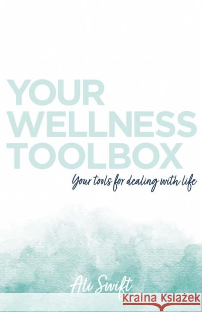 Your Wellness Toolbox Ali Swift 9781800461185 Troubador Publishing - książka