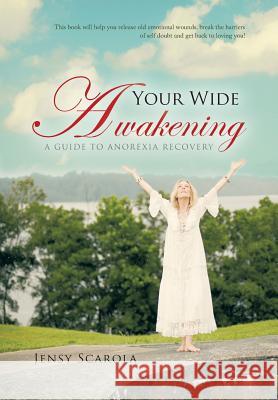 Your Wide Awakening: A Guide to Anorexia Recovery Scarola, Jensy 9781452579375 Balboa Press - książka