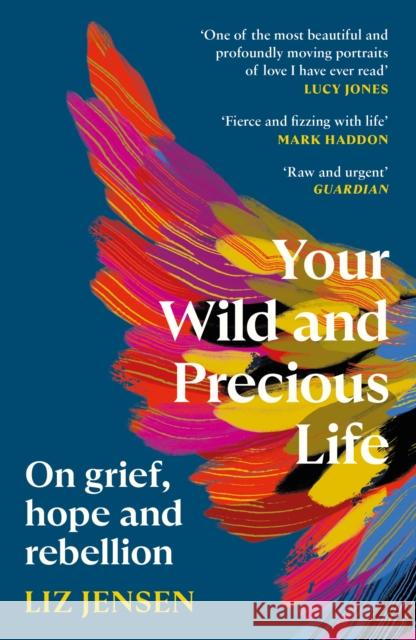 Your Wild and Precious Life: On grief, hope and rebellion Liz Jensen 9781837260225 Canongate Books - książka