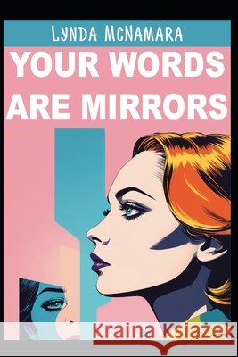 Your Words Are Mirrors: How What You Say Shapes What You Become McNamara, Lynda 9798298758734 Independently Published - książka