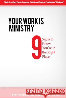 Your Work Is Ministry: 9 Signs to Know You're in the Right Place Robin Kegler 9781453759806 Createspace Independent Publishing Platform - książka