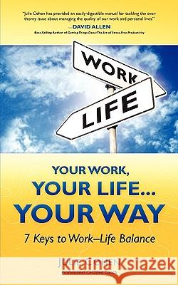 Your Work, Your Life...Your Way: 7 Keys to Work-Life Balance Pcc Julie Cohen 9780984247400 Julie Cohen Coaching, LLC - książka