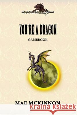 You're a dragon: A gamebook Mae McKinnon, Ashley LaChance 9789198455823 Dragonquill Publishing - książka