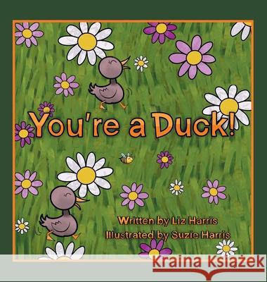 You're a Duck! Liz Harris, Suzie Harris 9781665710862 Archway Publishing - książka