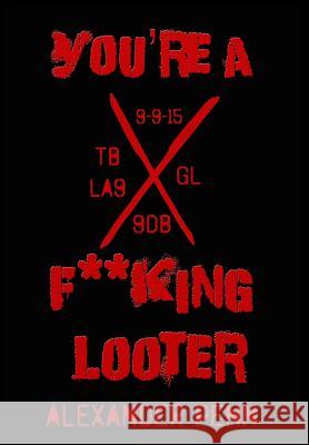 You're A F**king Looter Penn, Alexander 9781944361044 Snow Leopard Publishing, LLC - książka