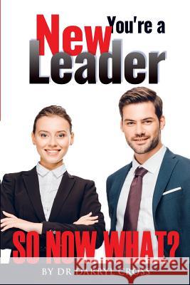 You're a New Leader: So Now What? Darryl G. Cross 9780980610178 Crossways Consulting - książka