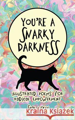You're A Snarky Darkness: Illustrated Poems For Radical Empowerment Sage Liskey 9780986246166 Sage Liskey - książka