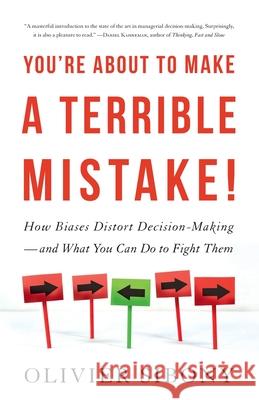 You're About to Make a Terrible Mistake: How Biases Distort Decision-Making   and What You Can Do to Fight Them Olivier Sibony 9780316498821 Little, Brown and Company - książka