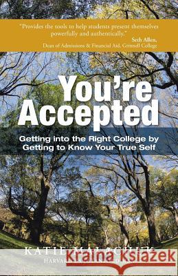 You're Accepted: Getting Into the Right College by Getting to Know Your True Self Malachuk, Katie 9781452577067 Balboa Press - książka