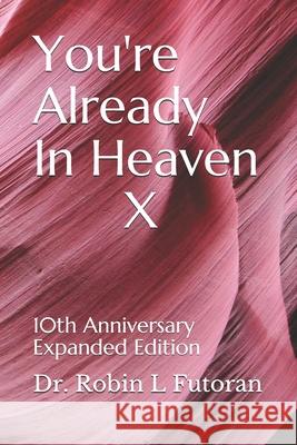 You're Already In Heaven X: 10th Anniversary Expanded Edition Diane Levin Robin L. Futoran 9781733805025 Dr. Robin L. Futoran - książka