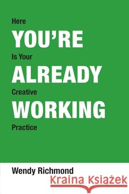 You're Already Working Wendy Richmond 9780978814328 Sideshow Books - książka