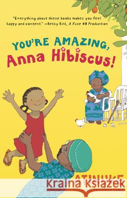 You're Amazing, Anna Hibiscus! Atinuke                                  Lauren Tobia 9781536238136 Candlewick Press (MA) - książka