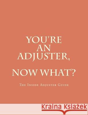 You're An Adjuster, Now What?: The Inside Adjuster Guide Johnson, Deborah A. 9781481296502 Createspace - książka