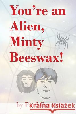 You're an Alien, Minty Beeswax! Paul Currant 9781505206951 Createspace - książka