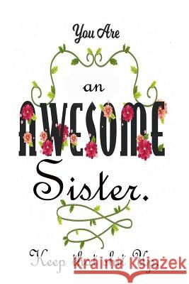 You're An Awesome Sister. Keep That Shit Up: Gifts For Sister From Sister Deep Senses Designs 9781079020441 Independently Published - książka