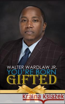 You're Born Gifted Walter Wardla 9781979185394 Createspace Independent Publishing Platform - książka