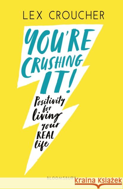 You're Crushing It: Positivity for living your REAL life Lex Croucher   9781408892473 Bloomsbury Publishing PLC - książka