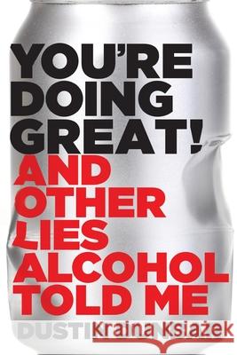 You're Doing Great!: And Other Lies Alcohol Told Me Dustin Dunbar 9781966629610 River Grove Books - książka