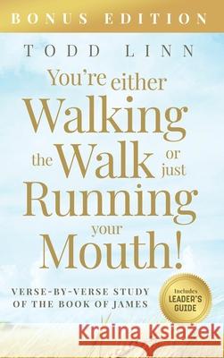 You're Either Walking The Walk Or Just Running Your Mouth! (Verse-By-Verse Study Of The Book Of James) Todd Linn 9781735084442 Preaching Truth Publishing - książka