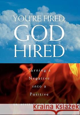You're Fired, God Hired Beverly Lewis- D Dr Beverly Lewis-Johnson 9781453529973 Xlibris Corporation - książka
