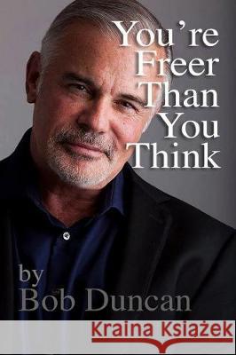 You're Freer Than You Think Bob Duncan 9781502430281 Createspace Independent Publishing Platform - książka