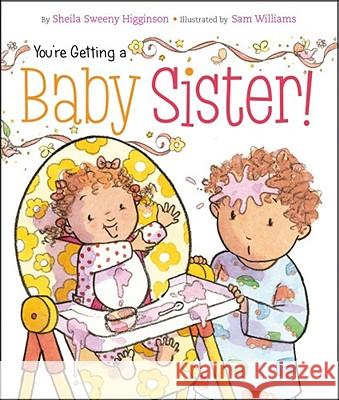 You're Getting a Baby Sister! Sheila Sweeny Higginson Sam Williams 9781442420502 Little Simon - książka