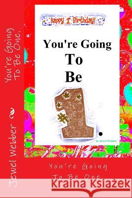 You're Going To Be One.: Happy First Birthday!!! Webber, Jewel 9781495415678 Createspace Independent Publishing Platform - książka