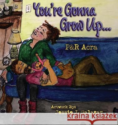 You're Gonna Grow Up... Perrey Acra Ryan Acra Jessie J. Salazar 9781953011008 Get It Factory - książka