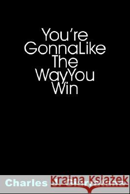 You're Gonna Like The Way You Win Giarratana, Charles J. 9781420861471 Authorhouse - książka