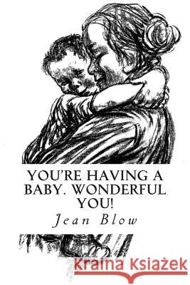 You're having a baby. Wonderful you! Blow, Jean 9781479193875 Createspace - książka