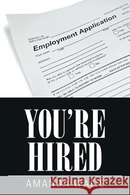 You're Hired Amanda Waite 9781514493175 Xlibris - książka