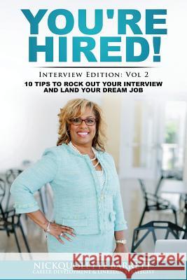 You're HIRED! 10 Tips to Rock Out Your Interview and Land Your Dream Job! Barrett, Nickquolette 9781975657024 Createspace Independent Publishing Platform - książka