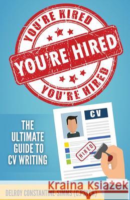 You're Hired!: The Ultimate Guide to CV Writing Delroy Constantine-Simms 9781943279548 Think Doctor Publications - książka