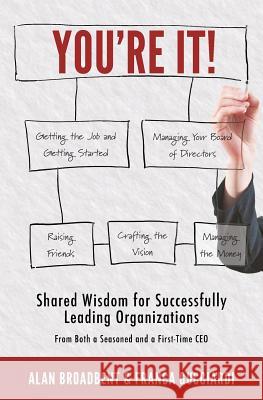 You're It!: Shared Wisdom for Successfully Leading Organizations from Both a Seasoned and a First-Time CEO Alan Broadbent Franca Gucciardi 9780987940834 Zephyr Press Association - książka