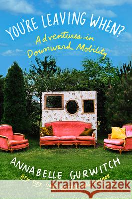 You're Leaving When?: Adventures in Downward Mobility Annabelle Gurwitch 9781640094475 Counterpoint LLC - książka