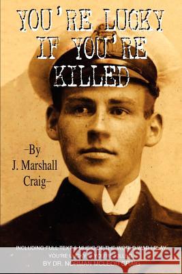 You're Lucky If You're Killed J. Marshall Craig 9780595293001 iUniverse - książka
