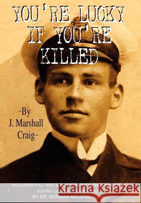 You're Lucky If You're Killed J. Marshall Craig 9780595659852 iUniverse - książka