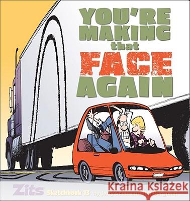 You're Making That Face Again: Zits Sketchbook No. 13 Jim Borgman Jerry Scott 9780740797347 Andrews McMeel Publishing - książka