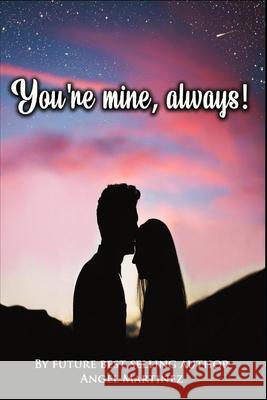 You're mine, always! Angel Martinez 9798414177029 Independently Published - książka
