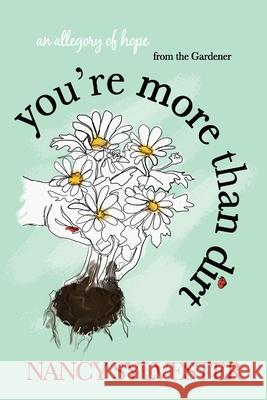 You're More Than Dirt: An Allegory of Hope From The Gardener Nancy E. Sylvester 9781684546862 Nancy Sylvester - książka