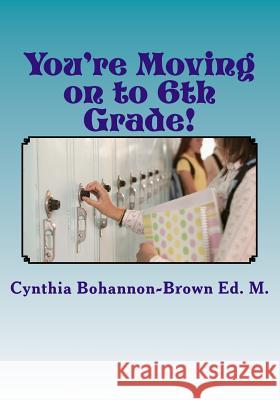 You're Moving on to 6th Grade! Ways to Ease Your Transition into Middle School Bohannon-Brown Ed M., Cynthia 9780692908655 Pep House Press - książka