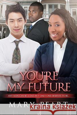 You're My Future: A Billionaire BWAM Romance Peart, Mary 9781537740027 Createspace Independent Publishing Platform - książka