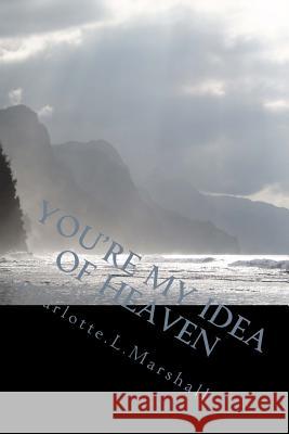 You're My Idea of Heaven Charlotte L. Marshall 9781496185037 Createspace - książka