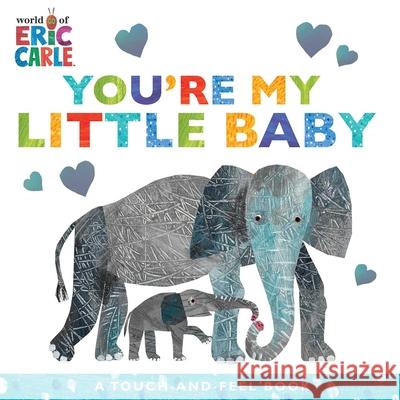 You're My Little Baby: A Touch-And-Feel Book Eric Carle Eric Carle 9781534474932 Little Simon - książka